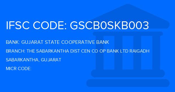 Gujarat State Cooperative Bank The Sabarkantha Dist Cen Co Op Bank Ltd Raigadh Branch IFSC Code