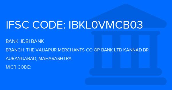 Idbi Bank The Vaijapur Merchants Co Op Bank Ltd Kannad Br Branch IFSC Code