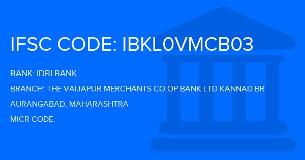 Idbi Bank The Vaijapur Merchants Co Op Bank Ltd Kannad Br Branch IFSC Code