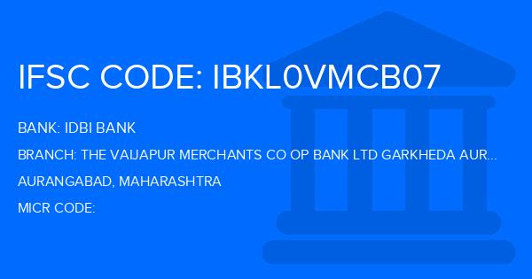 Idbi Bank The Vaijapur Merchants Co Op Bank Ltd Garkheda Aurangabad Br Branch IFSC Code