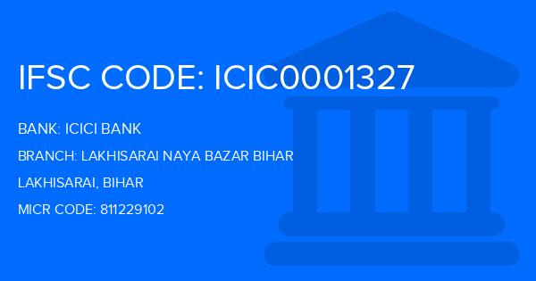 Icici Bank Lakhisarai Naya Bazar Bihar Branch IFSC Code