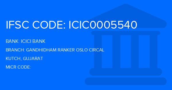 Icici Bank Gandhidham Ranker Oslo Circal Branch IFSC Code