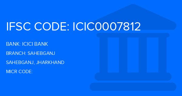 Icici Bank Sahebganj Branch IFSC Code