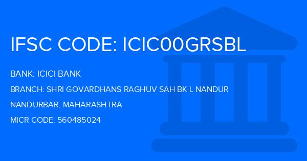 Icici Bank Shri Govardhans Raghuv Sah Bk L Nandur Branch IFSC Code