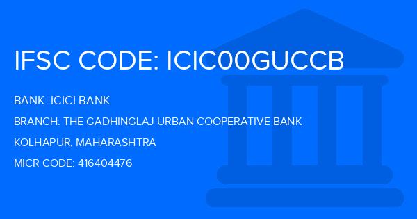 Icici Bank The Gadhinglaj Urban Cooperative Bank Branch IFSC Code