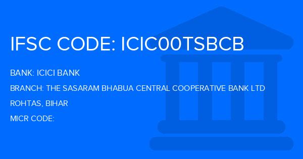 Icici Bank The Sasaram Bhabua Central Cooperative Bank Ltd Branch IFSC Code