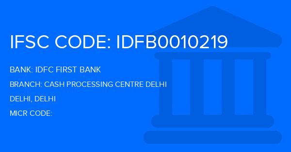 Idfc First Bank Cash Processing Centre Delhi Branch IFSC Code