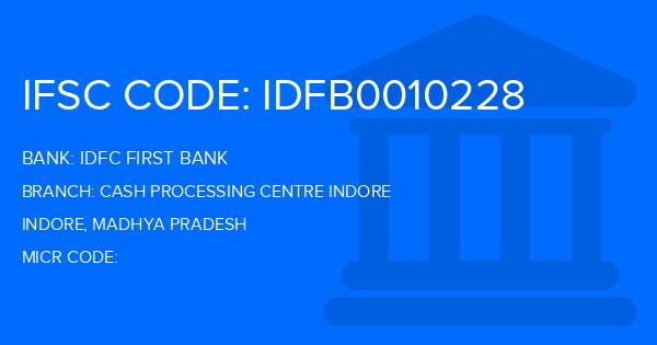 Idfc First Bank Cash Processing Centre Indore Branch IFSC Code