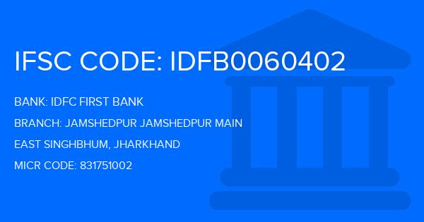 Idfc First Bank Jamshedpur Jamshedpur Main Branch IFSC Code