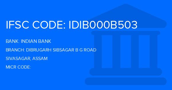 Indian Bank Dibrugarh Sibsagar B G Road Branch IFSC Code