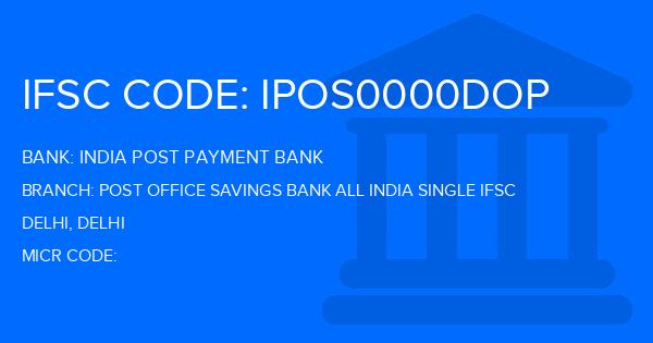 India Post Payment Bank (IPPB) Post Office Savings Bank All India Single Ifsc Branch IFSC Code