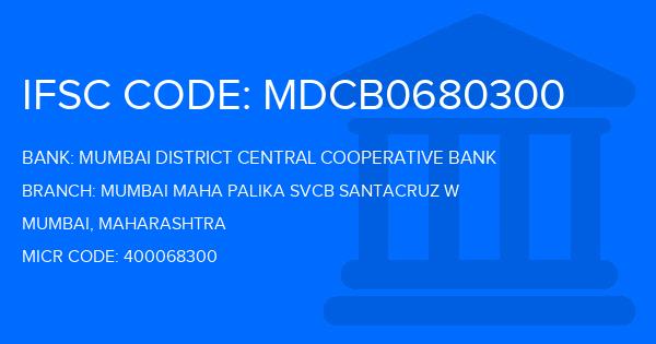 Mumbai District Central Cooperative Bank Mumbai Maha Palika Svcb Santacruz W Branch IFSC Code