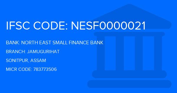 North East Small Finance Bank Jamugurihat Branch IFSC Code