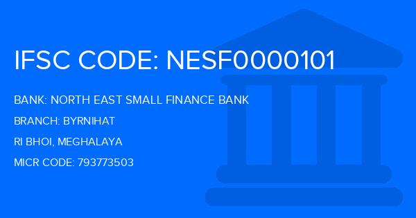 North East Small Finance Bank Byrnihat Branch IFSC Code