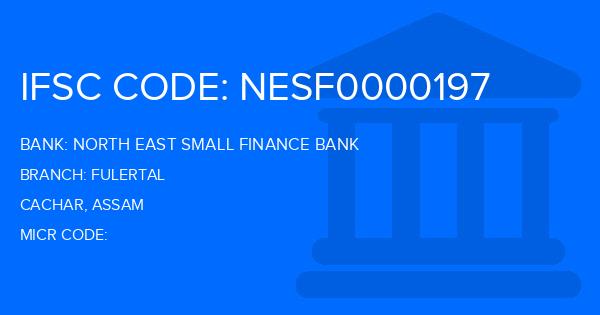 North East Small Finance Bank Fulertal Branch IFSC Code