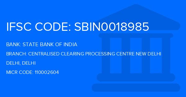 State Bank Of India (SBI) Centralised Clearing Processing Centre New Delhi Branch IFSC Code