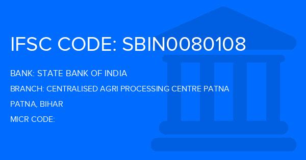 State Bank Of India (SBI) Centralised Agri Processing Centre Patna Branch IFSC Code