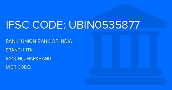 Union Bank Of India (UBI) Itki Branch IFSC Code