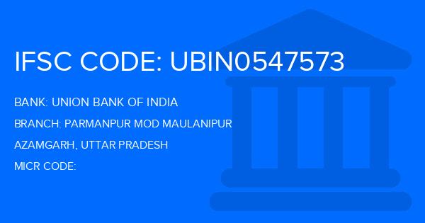 Union Bank Of India (UBI) Parmanpur Mod Maulanipur Branch IFSC Code