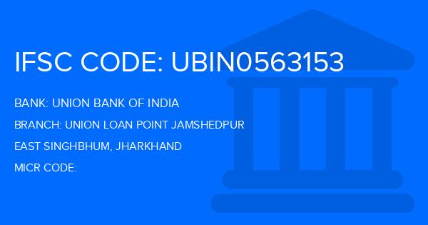 Union Bank Of India (UBI) Union Loan Point Jamshedpur Branch IFSC Code