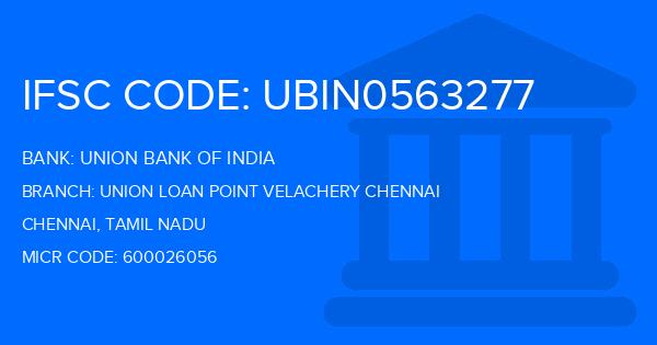 Union Bank Of India (UBI) Union Loan Point Velachery Chennai Branch IFSC Code