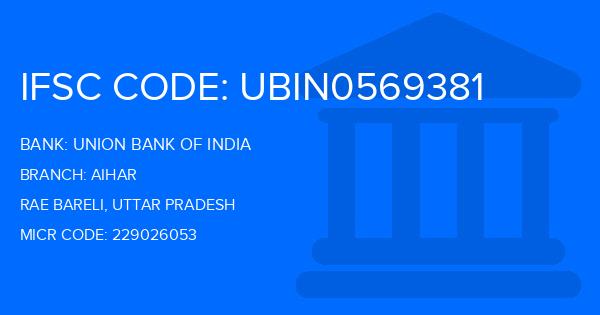 Union Bank Of India (UBI) Aihar Branch IFSC Code