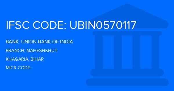 Union Bank Of India (UBI) Maheshkhut Branch IFSC Code