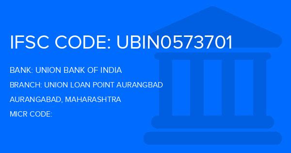 Union Bank Of India (UBI) Union Loan Point Aurangbad Branch IFSC Code