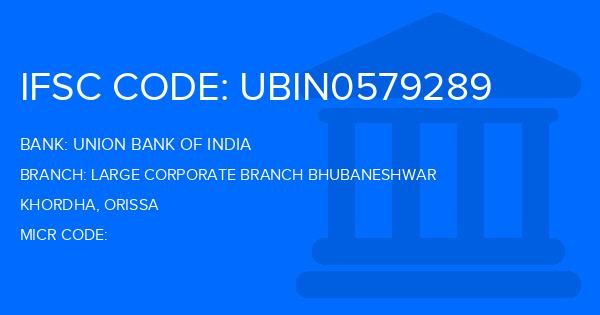 Union Bank Of India (UBI) Large Corporate Branch Bhubaneshwar Branch IFSC Code