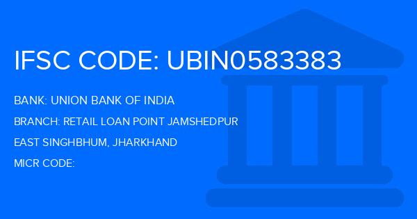Union Bank Of India (UBI) Retail Loan Point Jamshedpur Branch IFSC Code