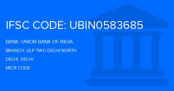 Union Bank Of India (UBI) Ulp Two Delhi North Branch IFSC Code