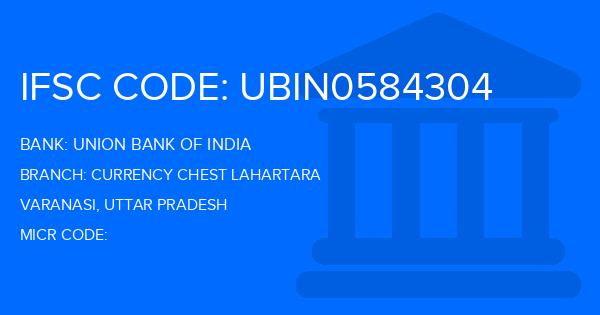 Union Bank Of India (UBI) Currency Chest Lahartara Branch IFSC Code