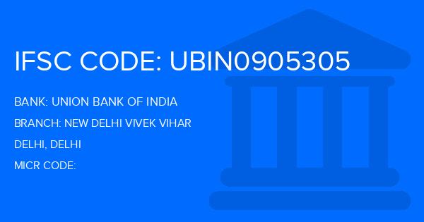 Union Bank Of India (UBI) New Delhi Vivek Vihar Branch IFSC Code