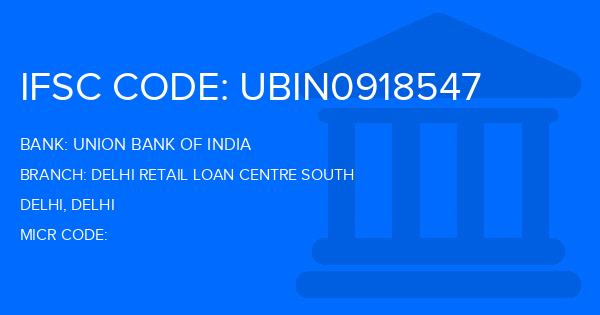 Union Bank Of India (UBI) Delhi Retail Loan Centre South Branch IFSC Code