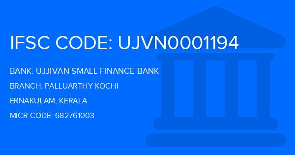 Ujjivan Small Finance Bank Palluarthy Kochi Branch IFSC Code