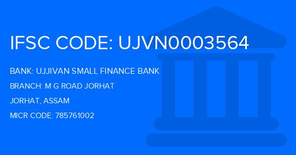 Ujjivan Small Finance Bank M G Road Jorhat Branch IFSC Code