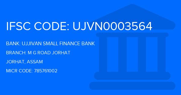 Ujjivan Small Finance Bank M G Road Jorhat Branch IFSC Code