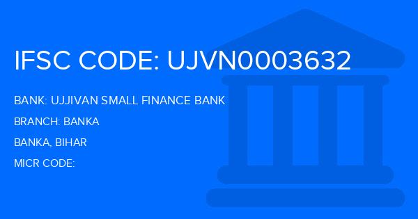 Ujjivan Small Finance Bank Banka Branch IFSC Code