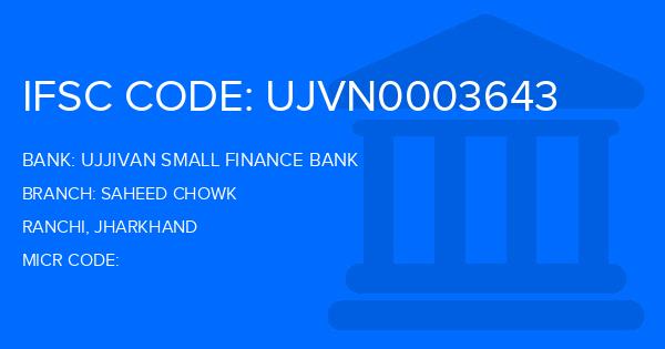 Ujjivan Small Finance Bank Saheed Chowk Branch IFSC Code