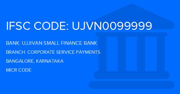 Ujjivan Small Finance Bank Corporate Service Payments Branch IFSC Code