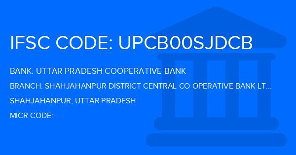 Uttar Pradesh Cooperative Bank Shahjahanpur District Central Co Operative Bank Ltd Branch IFSC Code