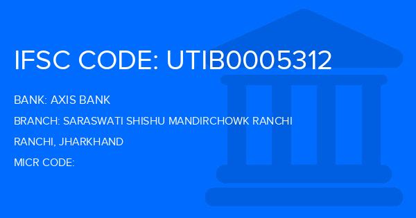 Axis Bank Saraswati Shishu Mandirchowk Ranchi Branch IFSC Code