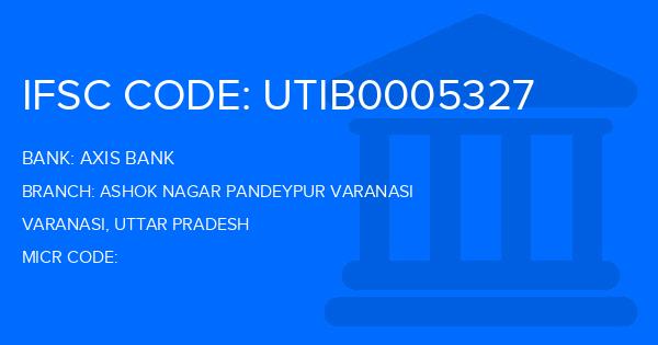 Axis Bank Ashok Nagar Pandeypur Varanasi Branch IFSC Code
