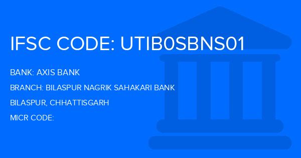 Axis Bank Bilaspur Nagrik Sahakari Bank Branch IFSC Code