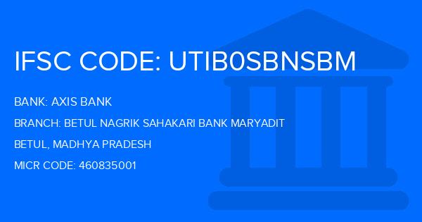 Axis Bank Betul Nagrik Sahakari Bank Maryadit Branch IFSC Code