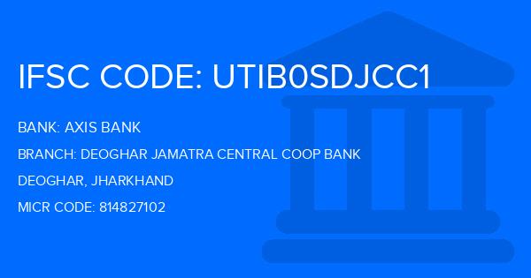 Axis Bank Deoghar Jamatra Central Coop Bank Branch IFSC Code