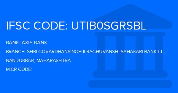 Axis Bank Shri Govardhansinghji Raghuvanshi Sahakari Bank Ltd Branch IFSC Code