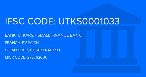 Utkarsh Small Finance Bank Pipraich Branch IFSC Code