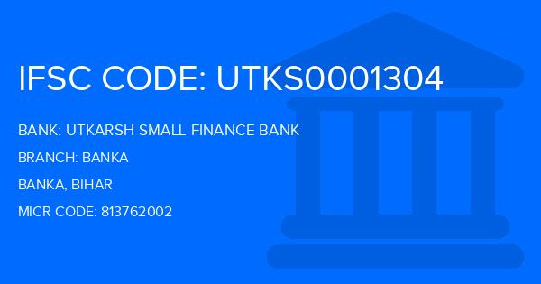 Utkarsh Small Finance Bank Banka Branch IFSC Code