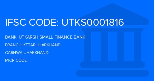Utkarsh Small Finance Bank Ketar Jharkhand Branch IFSC Code
